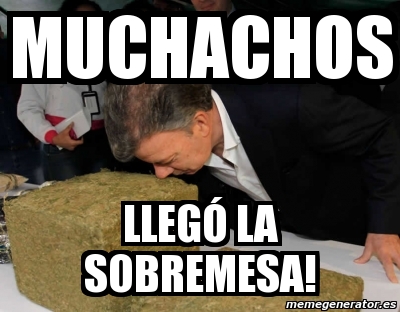 Meme Personalizado Muchachos Lleg La Sobremesa