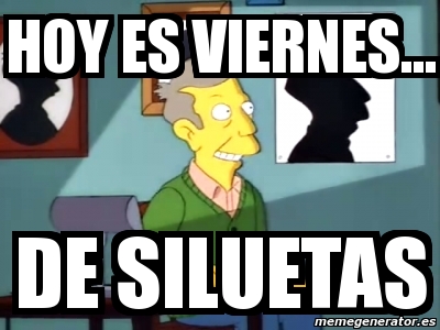 Meme Personalizado Hoy Es Viernes De Siluetas