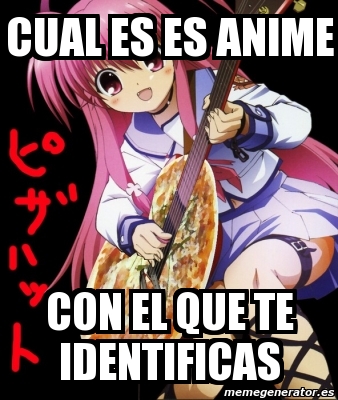 Meme Personalizado Cual Es Es Anime Con El Que Te Identificas