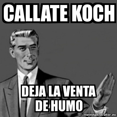 Meme Correction Guy Callate Koch Deja La Venta De Humo 3020733