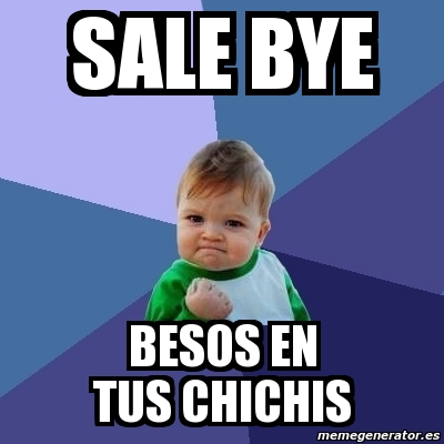 Meme Bebe Exitoso SALE BYE BESOS EN TUS CHICHIS 3224809