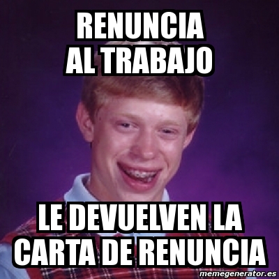 Meme Bad Luck Brian Renuncia Al Trabajo Le Devuelven La Carta De