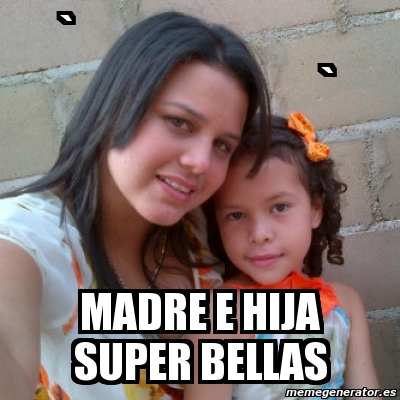 Meme Personalizado Madre E Hija Super Bellas