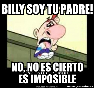 Meme Personalizado Billy Soy Tu Padre No No Es Cierto Es Imposible