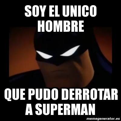 Meme Disapproving Batman Soy El Unico Hombre Que Pudo Derrotar A