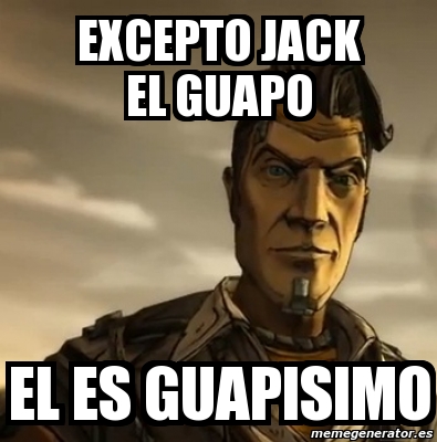 Meme Personalizado Excepto Jack El Guapo El Es Guapisimo