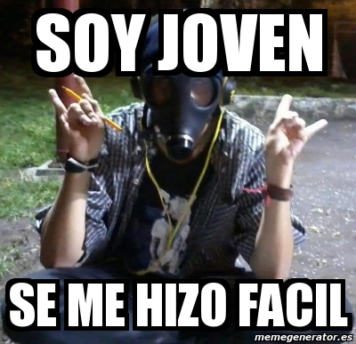 Meme Personalizado Soy Joven Se Me Hizo Facil