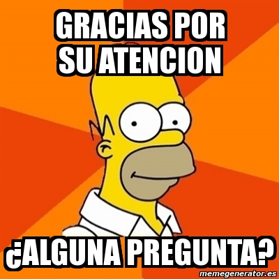 Meme Homer gracias por su atencion Âalguna pregunta 3339623