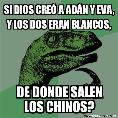 Meme Filosoraptor Si Dios Cre A Ad N Y Eva Y Los Dos Eran Blancos