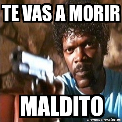 Meme Pulp Fiction Te Vas A Morir Maldito