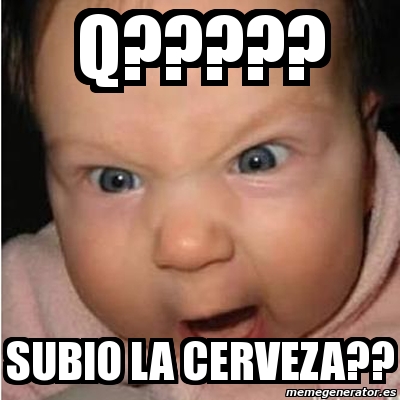 Meme Bebe Furioso Q Subio La Cerveza