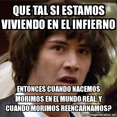 Meme Keanu Reeves Que Tal Si Estamos Viviendo En El Infierno Entonces