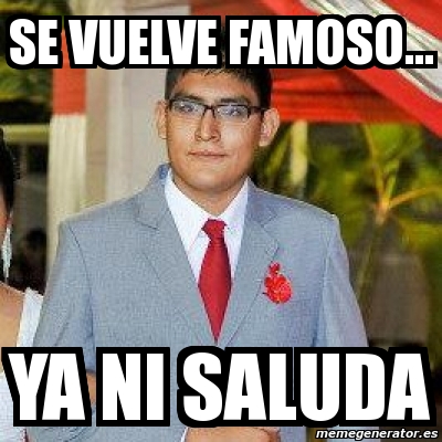 Meme Personalizado Se Vuelve Famoso Ya Ni Saluda