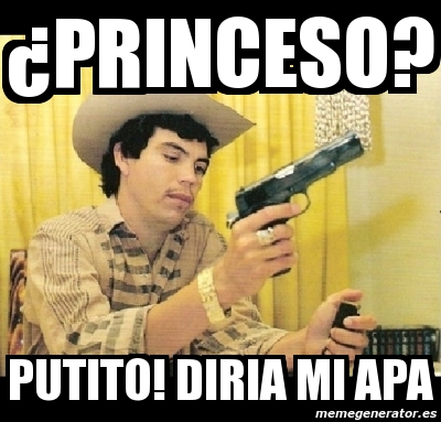 Meme Personalizado Princeso Putito Diria Mi Apa