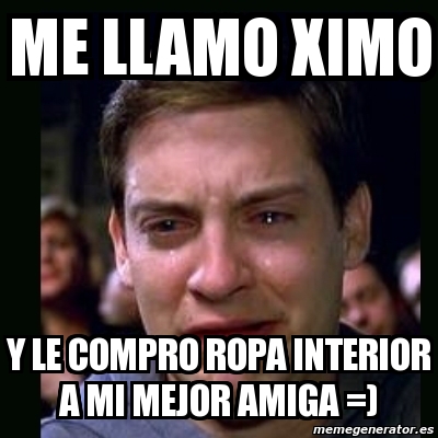 Meme Crying Peter Parker Me Llamo Ximo Y Le Compro Ropa Interior A Mi