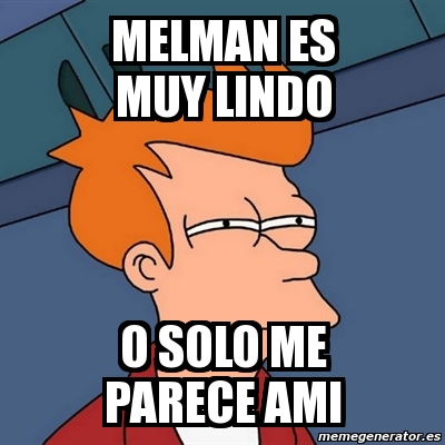 Meme Futurama Fry MELMAN Es Muy Lindo O Solo Me Parece Ami 3397987