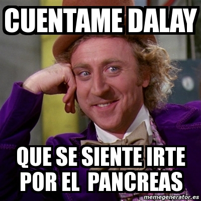 Meme Willy Wonka Cuentame Dalay Que Se Siente Irte Por El Pancreas