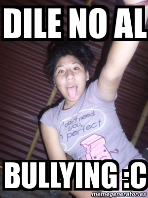 Meme Personalizado Dile No Al Bullying C 3416238