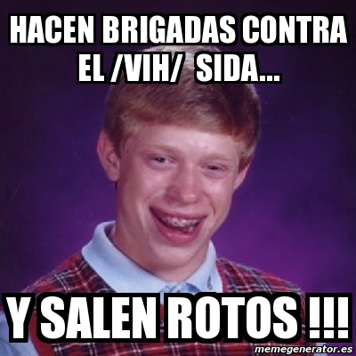 Meme Bad Luck Brian Hacen Brigadas Contra El Vih Sida Y Salen