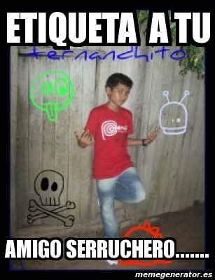 Meme Personalizado Etiqueta A Tu Amigo Serruchero 3427009