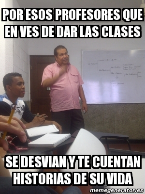 Meme Personalizado Por Esos Profesores Que En Ves De Dar Las Clases