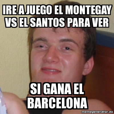 Meme Stoner Stanley Ire A Juego El Montegay Vs El Santos Para Ver Si