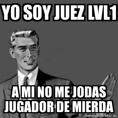 Meme Correction Guy Yo Soy Juez Lvl A Mi No Me Jodas Jugador De