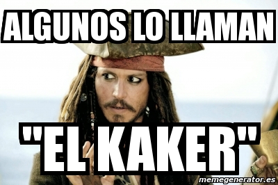 Meme Personalizado ALGUNOS LO LLAMAN EL KAKER 3484952