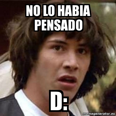 Meme Keanu Reeves No Lo Habia Pensado D