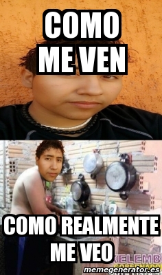 Meme Personalizado Como Me Ven Como Realmente Me Veo