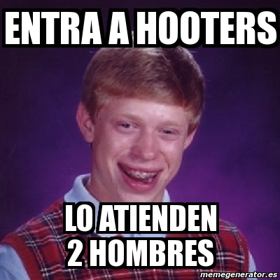 Meme Bad Luck Brian Entra A Hooters Lo Atienden 2 Hombres 3525727