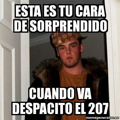 Meme Scumbag Steve ESTA ES TU CARA DE SORPRENDIDO CUANDO VA DESPACITO