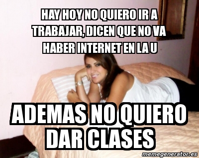 Meme Personalizado Hay Hoy No Quiero Ir A Trabajar Dicen Que No Va