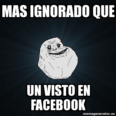 Meme Forever Alone Mas IGNORADO Que Un Visto En Facebook 3565602