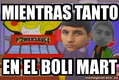 Meme Personalizado MIENTRAS TANTO EN EL BOLI MART 3581515