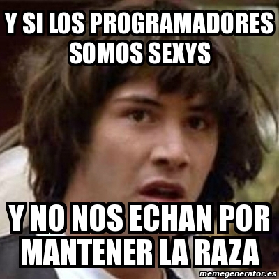 Meme Keanu Reeves Y Si Los Programadores Somos Sexys Y No Nos Echan