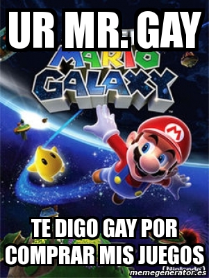 Meme Personalizado Ur Mr Gay Te Digo Gay Por Comprar Mis Juegos