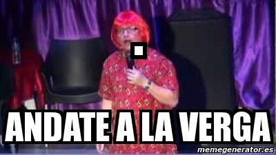 Meme Personalizado Andate A La Verga 3661232