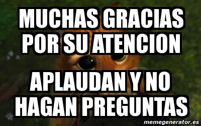 Meme Personalizado Muchas Gracias Por Su Atencion Aplaudan Y No Hagan