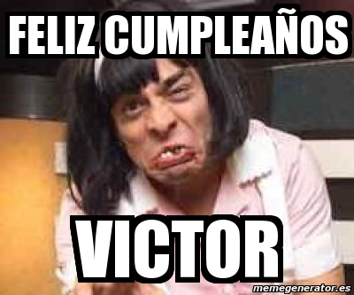 Meme Personalizado feliz cumpleaÃos Victor 3672191