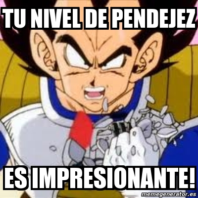 Meme Personalizado Tu Nivel De Pendejez Es Impresionante