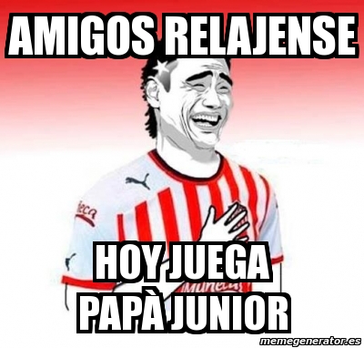 Meme Personalizado Amigos Relajense Hoy Juega Pap Junior