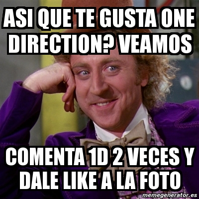 Meme Willy Wonka Asi Que Te Gusta One Direction Veamos Comenta 1d 2