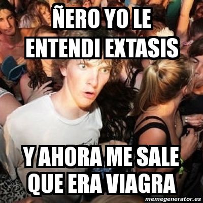 Meme Sudden Realization Ralph Ãero yo le entendi extasis y ahora me