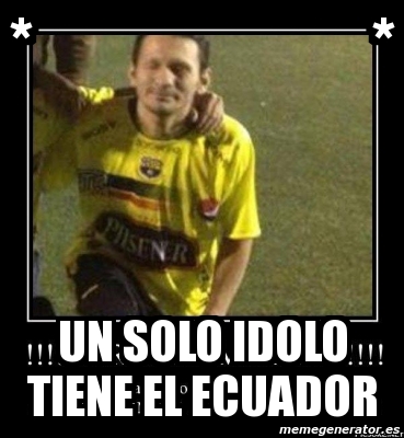 Meme Personalizado Un Solo Idolo Tiene El Ecuador