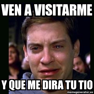 Meme Crying Peter Parker Ven A Visitarme Y Que Me Dira Tu Tio