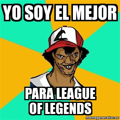 Meme Ash Pedreiro Yo Soy El Mejor Para League Of Legends