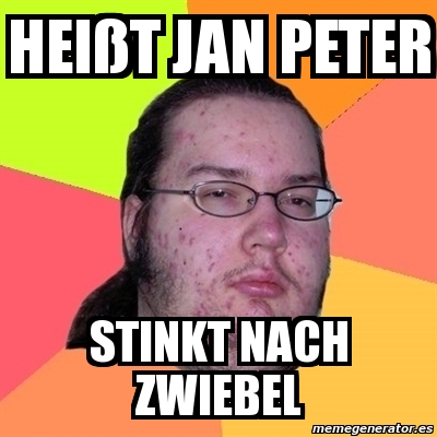 Meme Friki Hei T Jan Peter Stinkt Nach Zwiebel