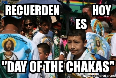 Meme Personalizado Recuerden Hoy Es Day Of The Chakas