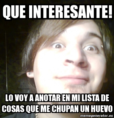 Meme Personalizado Que Interesante Lo Voy A Anotar En Mi Lista De